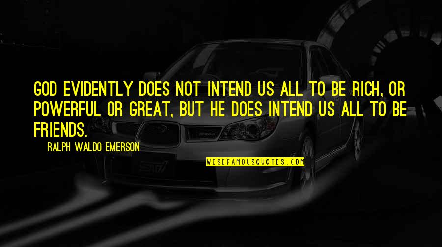 Powerful Friends Quotes By Ralph Waldo Emerson: God evidently does not intend us all to