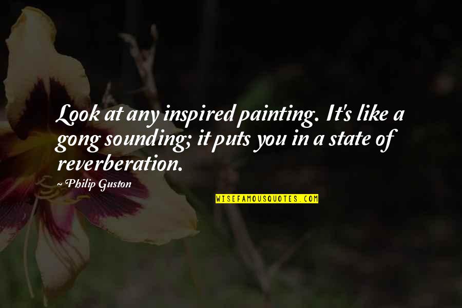 Powerful Friendship Quotes By Philip Guston: Look at any inspired painting. It's like a