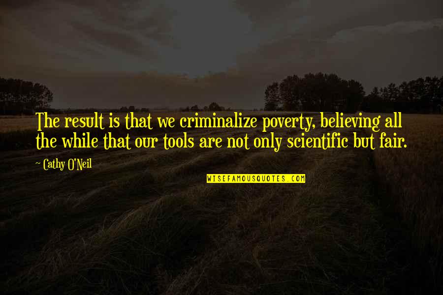 Powerful Global Warming Quotes By Cathy O'Neil: The result is that we criminalize poverty, believing