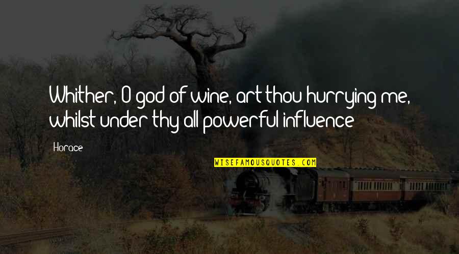 Powerful God Quotes By Horace: Whither, O god of wine, art thou hurrying