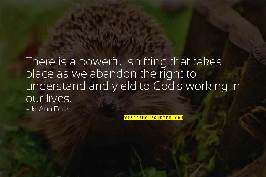Powerful God Quotes By Jo Ann Fore: There is a powerful shifting that takes place