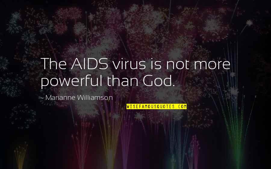 Powerful God Quotes By Marianne Williamson: The AIDS virus is not more powerful than