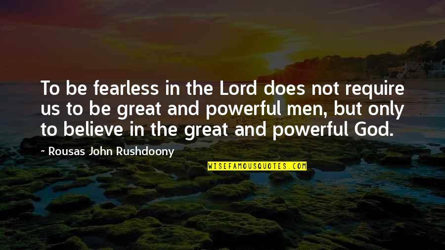 Powerful God Quotes By Rousas John Rushdoony: To be fearless in the Lord does not