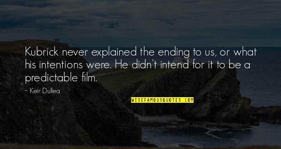 Powerful Greatness Quotes By Keir Dullea: Kubrick never explained the ending to us, or Powerful Greatness Quotes By Keir Dullea: Kubrick never explained the ending to us, or