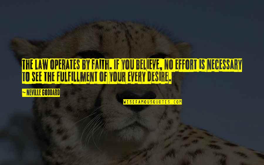 Powerful Greatness Quotes By Neville Goddard: The law operates by faith. If you believe, Powerful Greatness Quotes By Neville Goddard: The law operates by faith. If you believe,