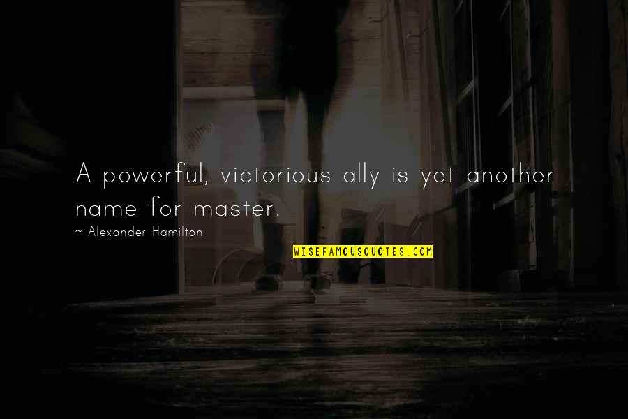 Powerful Hamilton Quotes By Alexander Hamilton: A powerful, victorious ally is yet another name Powerful Hamilton Quotes By Alexander Hamilton: A powerful, victorious ally is yet another name