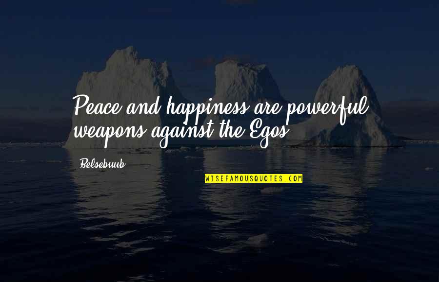 Powerful Happiness Quotes By Belsebuub: Peace and happiness are powerful weapons against the