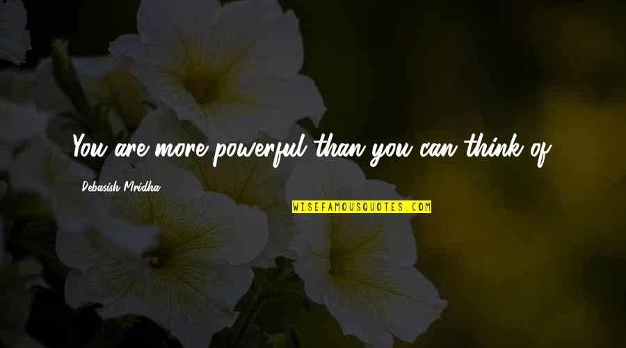 Powerful Happiness Quotes By Debasish Mridha: You are more powerful than you can think