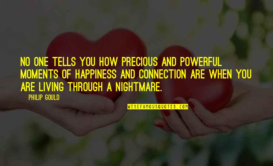 Powerful Happiness Quotes By Philip Gould: No one tells you how precious and powerful