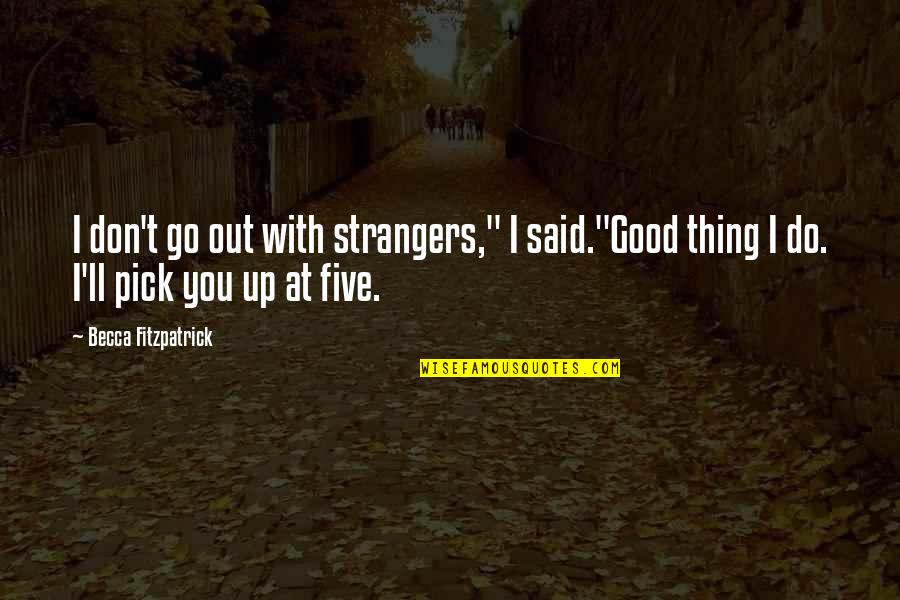 Powerful Historical Quotes By Becca Fitzpatrick: I don't go out with strangers," I said."Good Powerful Historical Quotes By Becca Fitzpatrick: I don't go out with strangers," I said."Good