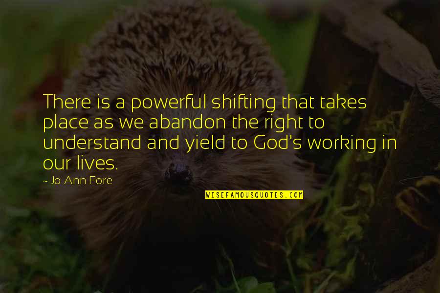 Powerful Inspirational Quotes By Jo Ann Fore: There is a powerful shifting that takes place Powerful Inspirational Quotes By Jo Ann Fore: There is a powerful shifting that takes place