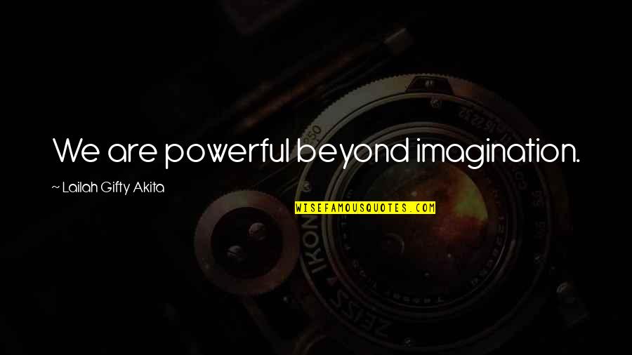 Powerful Inspirational Quotes By Lailah Gifty Akita: We are powerful beyond imagination.