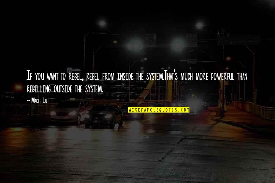 Powerful Inspirational Quotes By Marie Lu: If you want to rebel, rebel from inside Powerful Inspirational Quotes By Marie Lu: If you want to rebel, rebel from inside