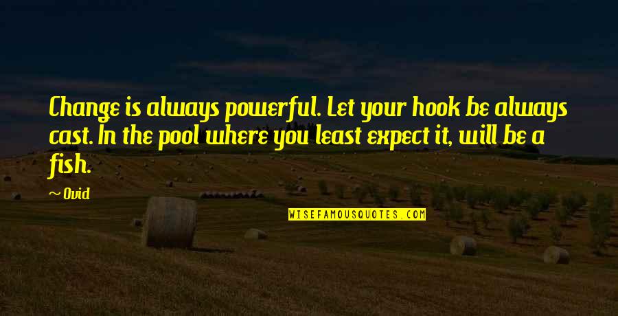 Powerful Inspirational Quotes By Ovid: Change is always powerful. Let your hook be Powerful Inspirational Quotes By Ovid: Change is always powerful. Let your hook be