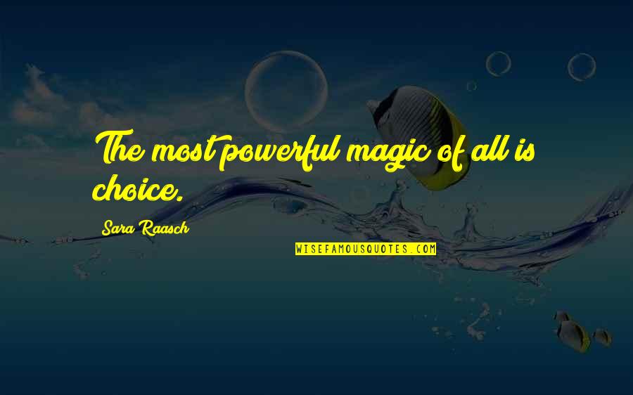 Powerful Inspirational Quotes By Sara Raasch: The most powerful magic of all is choice. Powerful Inspirational Quotes By Sara Raasch: The most powerful magic of all is choice.