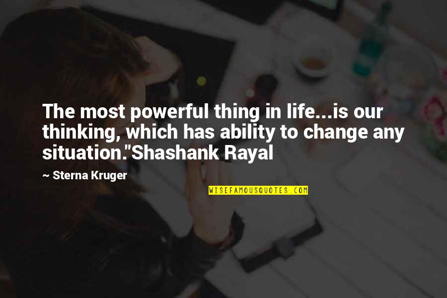 Powerful Inspirational Quotes By Sterna Kruger: The most powerful thing in life...is our thinking, Powerful Inspirational Quotes By Sterna Kruger: The most powerful thing in life...is our thinking,