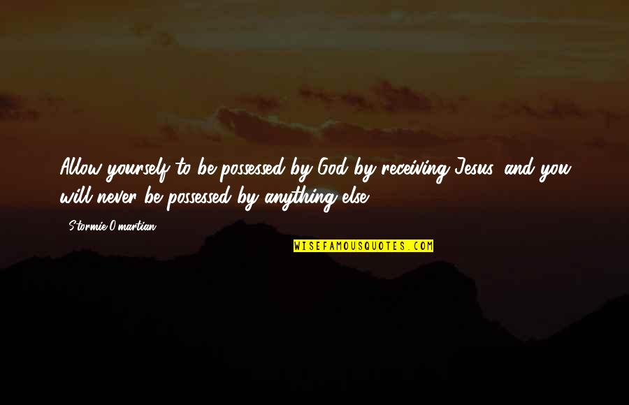 Powerful Inspirational Quotes By Stormie O'martian: Allow yourself to be possessed by God by Powerful Inspirational Quotes By Stormie O'martian: Allow yourself to be possessed by God by