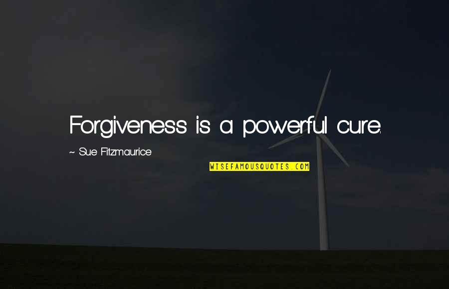 Powerful Inspirational Quotes By Sue Fitzmaurice: Forgiveness is a powerful cure. Powerful Inspirational Quotes By Sue Fitzmaurice: Forgiveness is a powerful cure.