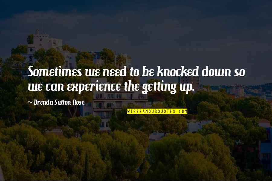 Powerful Institution Quotes By Brenda Sutton Rose: Sometimes we need to be knocked down so Powerful Institution Quotes By Brenda Sutton Rose: Sometimes we need to be knocked down so