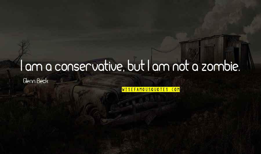 Powerful Institution Quotes By Glenn Beck: I am a conservative, but I am not Powerful Institution Quotes By Glenn Beck: I am a conservative, but I am not