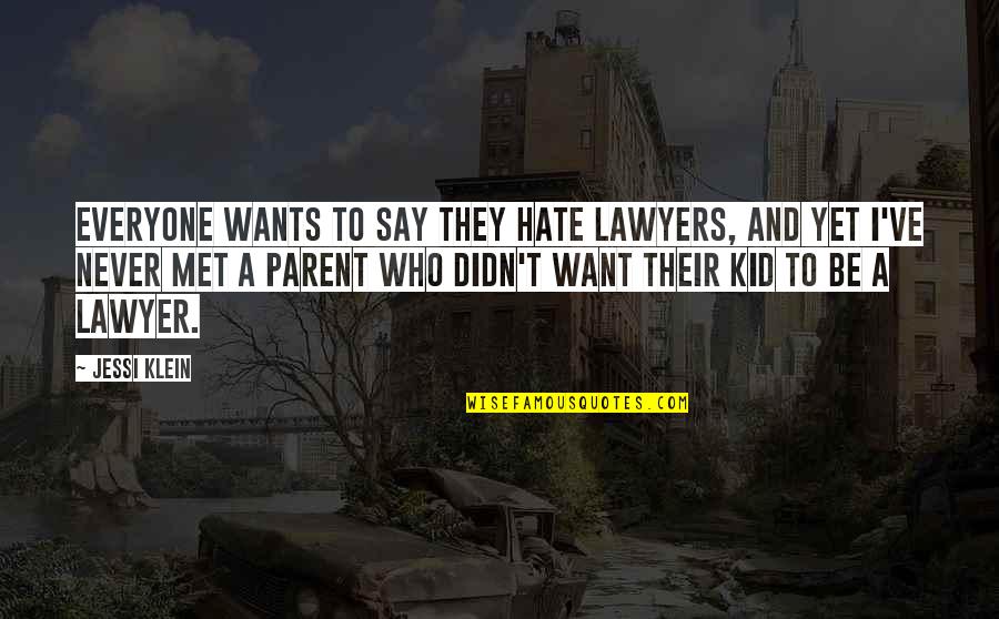 Powerful Leaders Quotes By Jessi Klein: Everyone wants to say they hate lawyers, and