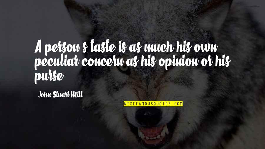 Powerful Leaders Quotes By John Stuart Mill: A person's taste is as much his own