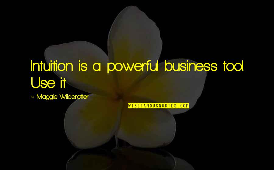 Powerful Leadership Quotes By Maggie Wilderotter: Intuition is a powerful business tool. Use it.