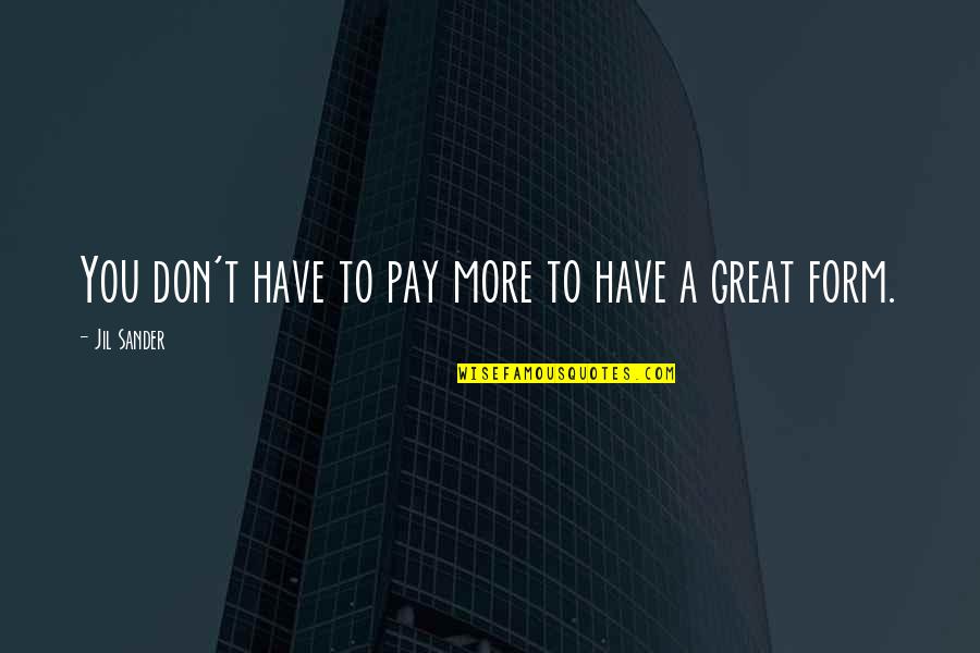 Powerful Lgbt Quotes By Jil Sander: You don't have to pay more to have Powerful Lgbt Quotes By Jil Sander: You don't have to pay more to have