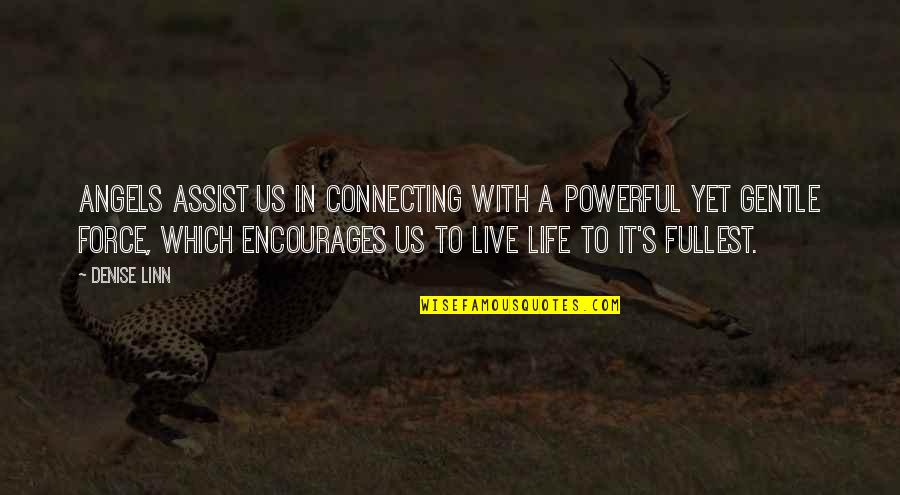 Powerful Life Quotes By Denise Linn: Angels assist us in connecting with a powerful Powerful Life Quotes By Denise Linn: Angels assist us in connecting with a powerful
