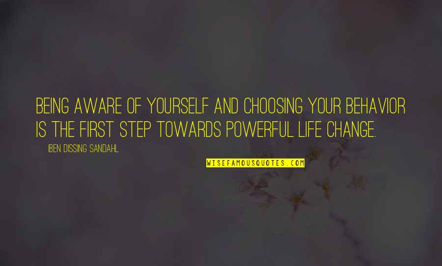 Powerful Life Quotes By Iben Dissing Sandahl: Being aware of yourself and choosing your behavior Powerful Life Quotes By Iben Dissing Sandahl: Being aware of yourself and choosing your behavior