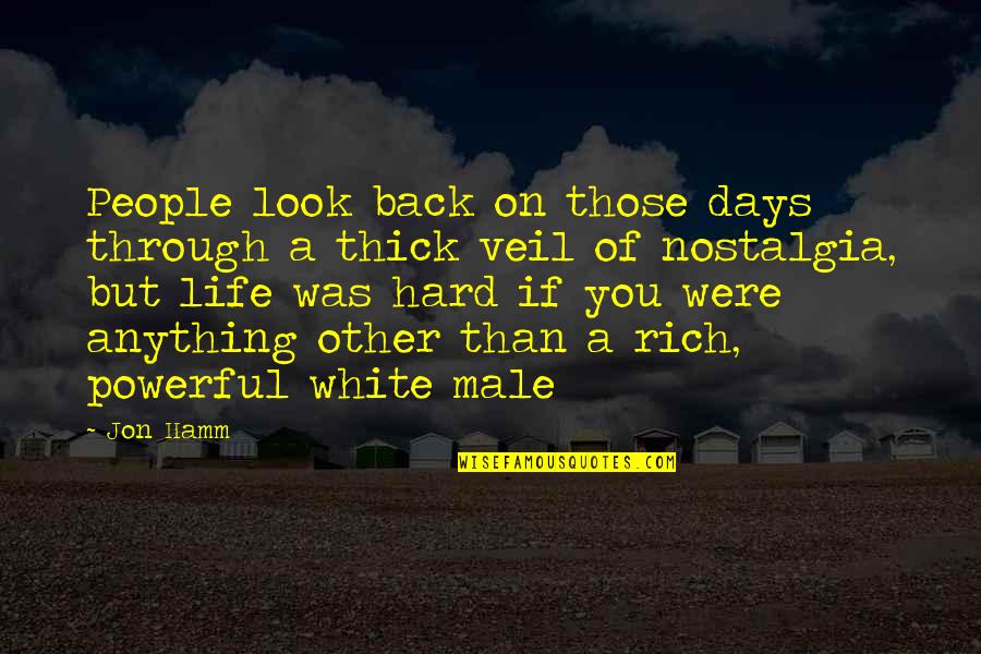 Powerful Look Quotes By Jon Hamm: People look back on those days through a Powerful Look Quotes By Jon Hamm: People look back on those days through a