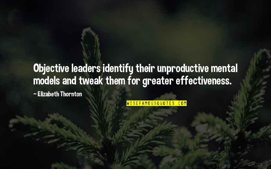 Powerful Management Quotes By Elizabeth Thornton: Objective leaders identify their unproductive mental models and
