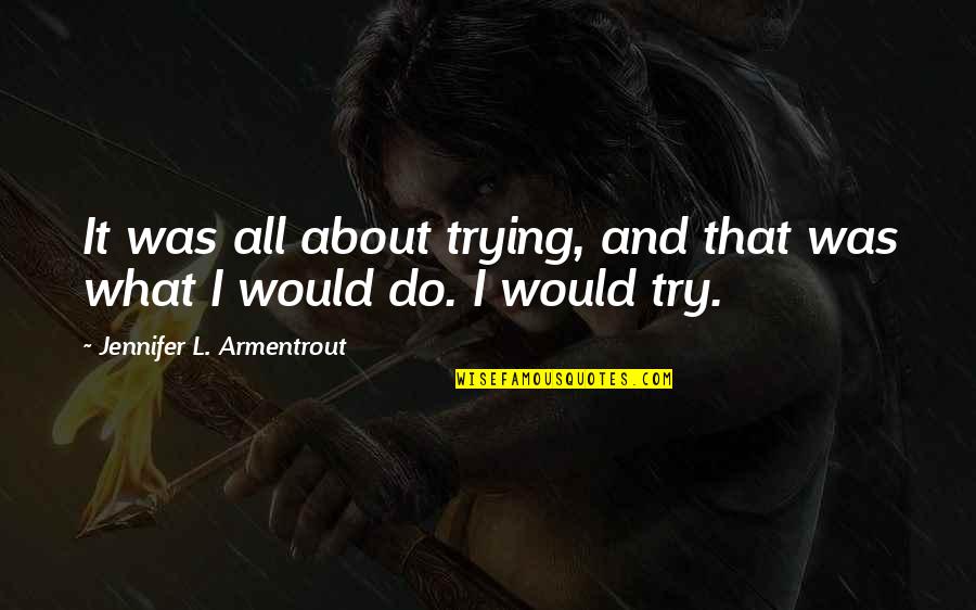 Powerful Manly Quotes By Jennifer L. Armentrout: It was all about trying, and that was