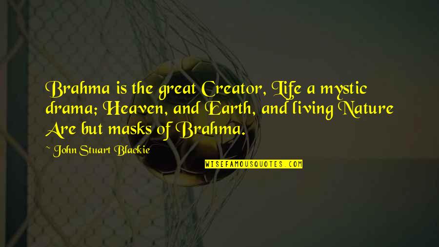 Powerful Manly Quotes By John Stuart Blackie: Brahma is the great Creator, Life a mystic Powerful Manly Quotes By John Stuart Blackie: Brahma is the great Creator, Life a mystic