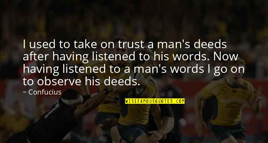 Powerful Mind Blowing Quotes By Confucius: I used to take on trust a man's Powerful Mind Blowing Quotes By Confucius: I used to take on trust a man's