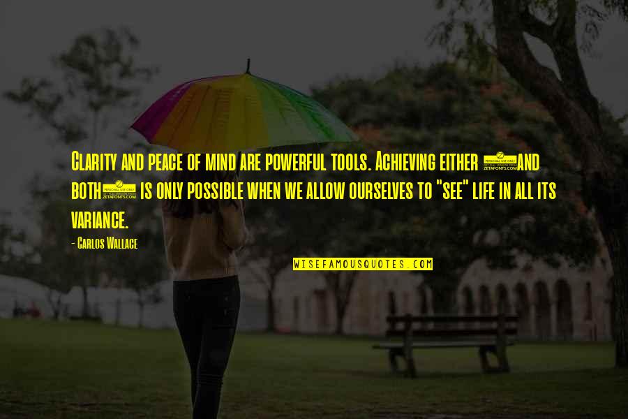 Powerful Mind Quotes By Carlos Wallace: Clarity and peace of mind are powerful tools. Powerful Mind Quotes By Carlos Wallace: Clarity and peace of mind are powerful tools.