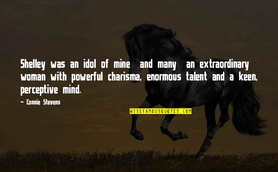 Powerful Mind Quotes By Connie Stevens: Shelley was an idol of mine and many Powerful Mind Quotes By Connie Stevens: Shelley was an idol of mine and many