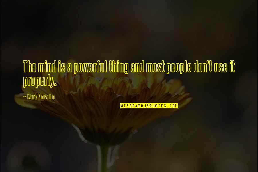 Powerful Mind Quotes By Mark McGwire: The mind is a powerful thing and most