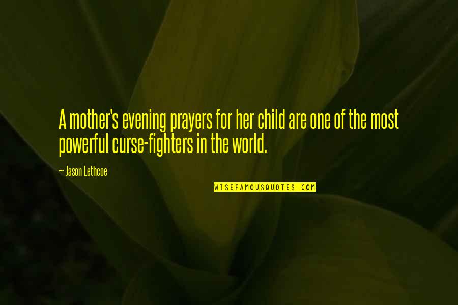 Powerful Mother Quotes By Jason Lethcoe: A mother's evening prayers for her child are Powerful Mother Quotes By Jason Lethcoe: A mother's evening prayers for her child are