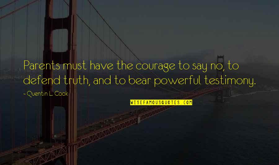 Powerful Mother Quotes By Quentin L. Cook: Parents must have the courage to say no, Powerful Mother Quotes By Quentin L. Cook: Parents must have the courage to say no,