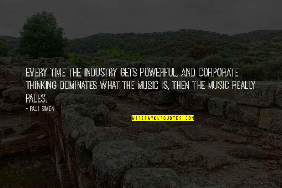 Powerful Music Quotes By Paul Simon: Every time the industry gets powerful, and corporate