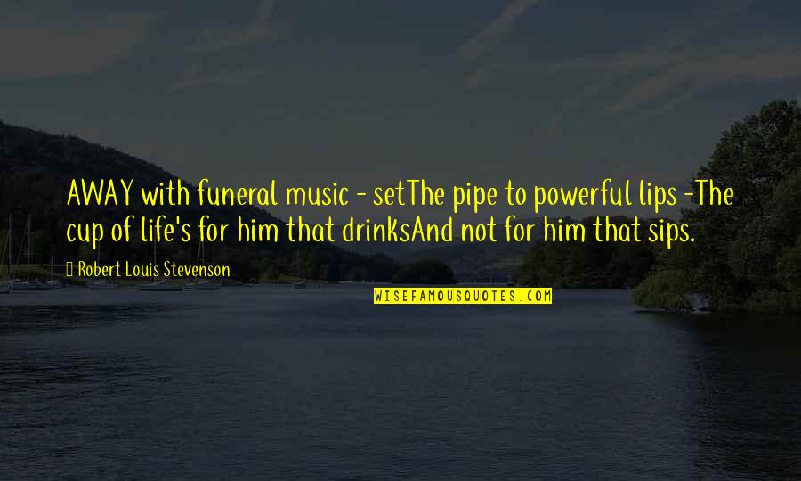 Powerful Music Quotes By Robert Louis Stevenson: AWAY with funeral music - setThe pipe to