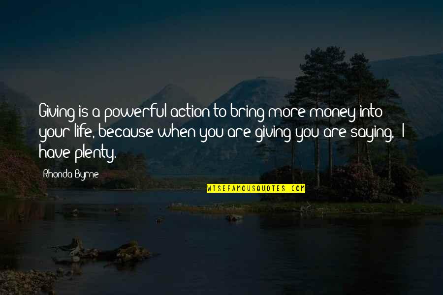 Powerful Not Giving Quotes By Rhonda Byrne: Giving is a powerful action to bring more