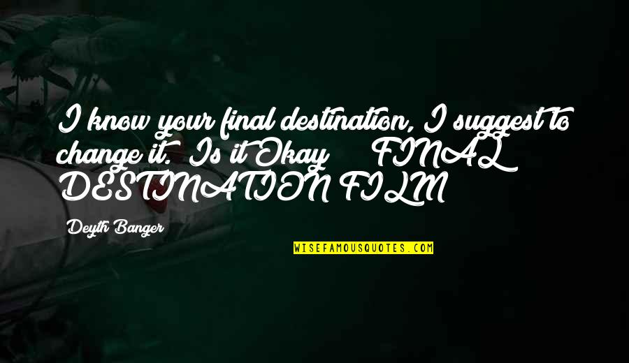 Powerful Note Quotes By Deyth Banger: I know your final destination, I suggest to