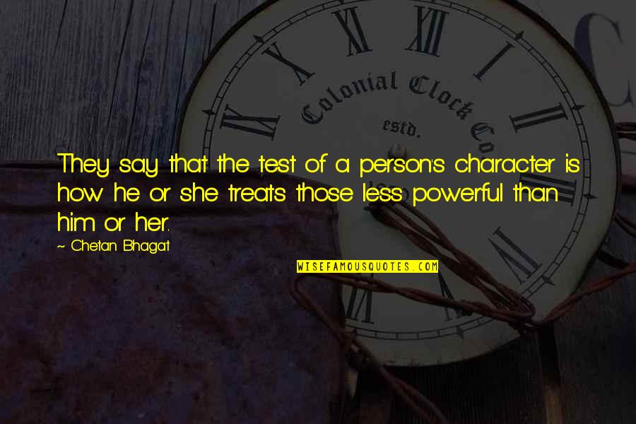 Powerful Person Quotes By Chetan Bhagat: They say that the test of a person's