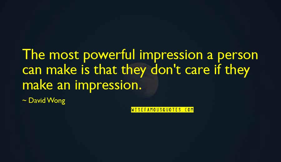 Powerful Person Quotes By David Wong: The most powerful impression a person can make