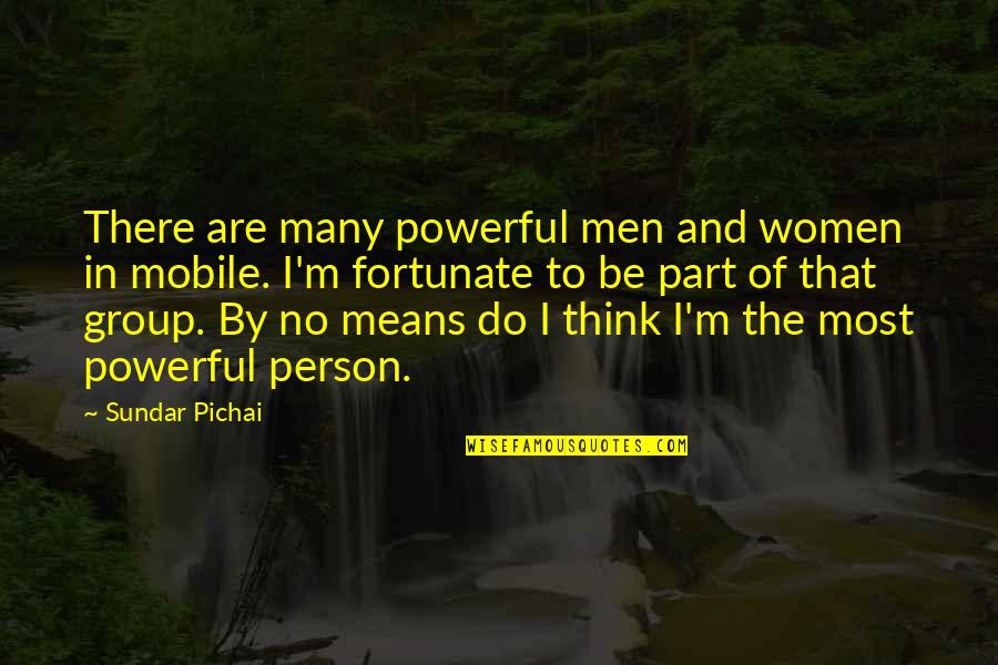 Powerful Person Quotes By Sundar Pichai: There are many powerful men and women in
