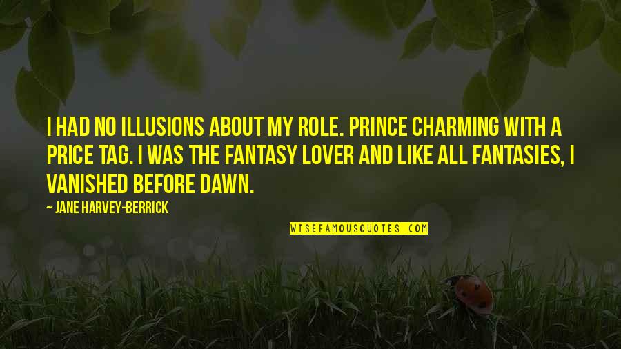 Powerful Personalities Quotes By Jane Harvey-Berrick: I had no illusions about my role. Prince Powerful Personalities Quotes By Jane Harvey-Berrick: I had no illusions about my role. Prince