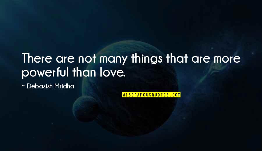 Powerful Philosophy Quotes By Debasish Mridha: There are not many things that are more
