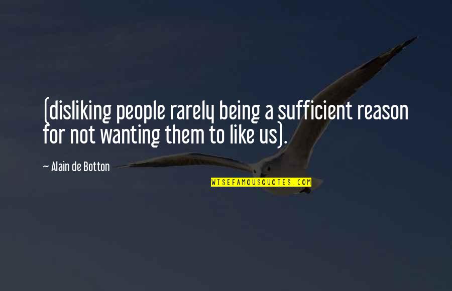 Powerful Picture Quotes By Alain De Botton: (disliking people rarely being a sufficient reason for